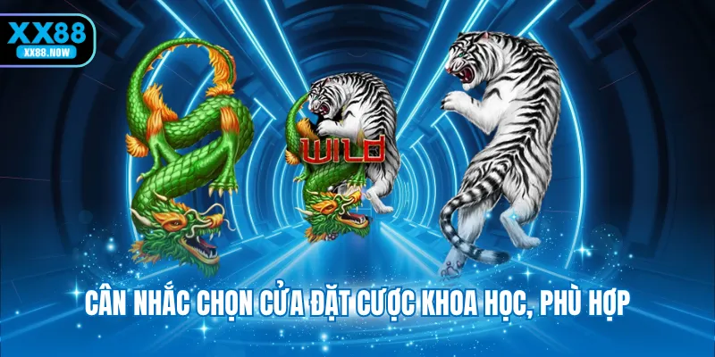 Cân nhắc chọn cửa đặt cược khoa học, phù hợp