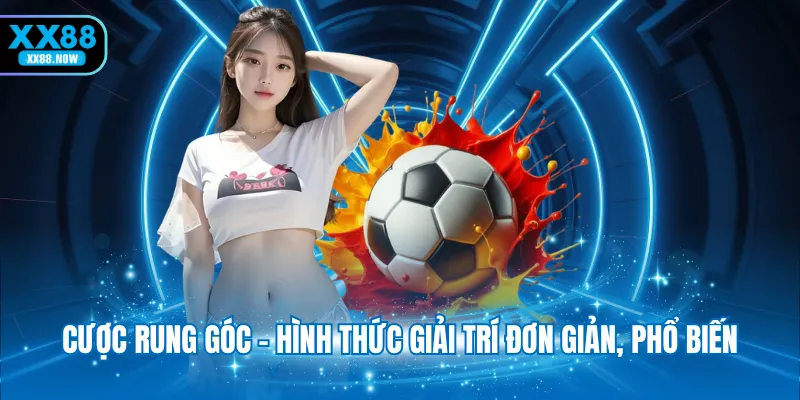 Cược rung góc - Hình thức giải trí đơn giản, phổ biến