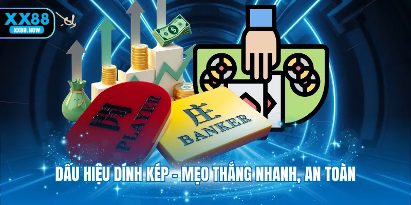 Dấu hiệu dính kép - Mẹo thắng nhanh, an toàn