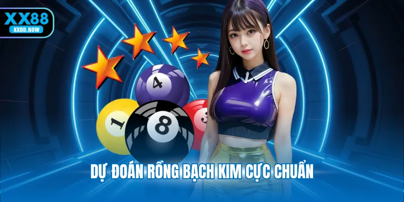 Dự đoán Rồng Bạch Kim cực chuẩn