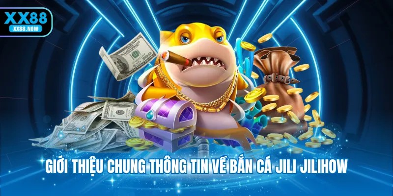 Giới thiệu chung thông tin về bắn cá JILI JILIHOW