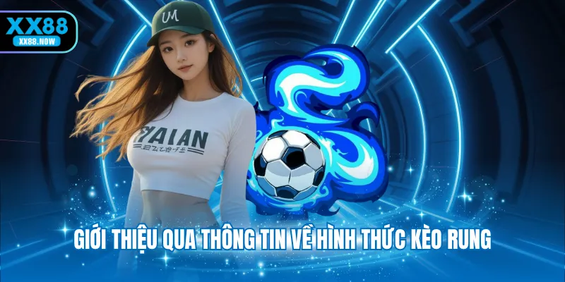 Giới thiệu qua thông tin về hình thức kèo rung