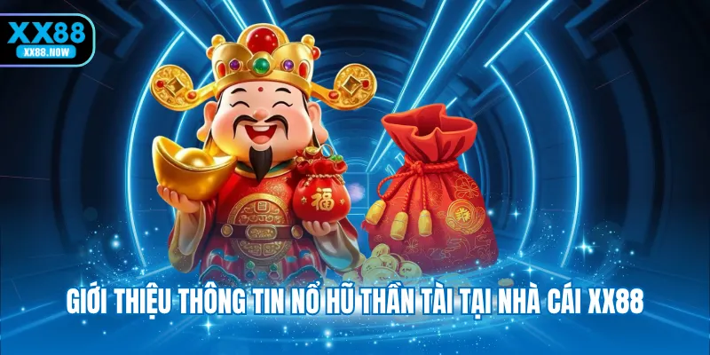 Giới thiệu thông tin nổ hũ Thần Tài tại nhà cái XX88