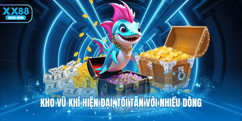 Kho vũ khí hiện đại, tối tân với nhiều dòng