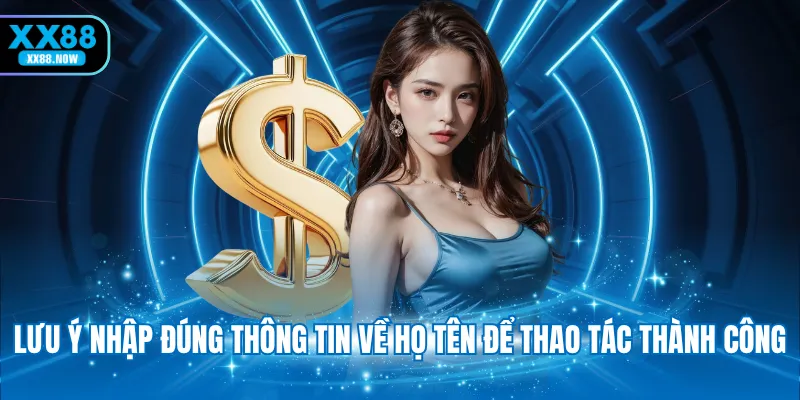 Lưu ý nhập đúng thông tin về họ tên để thao tác thành công