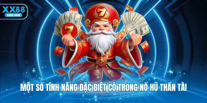 Một số tính năng đặc biệt có trong nổ hũ Thần Tài