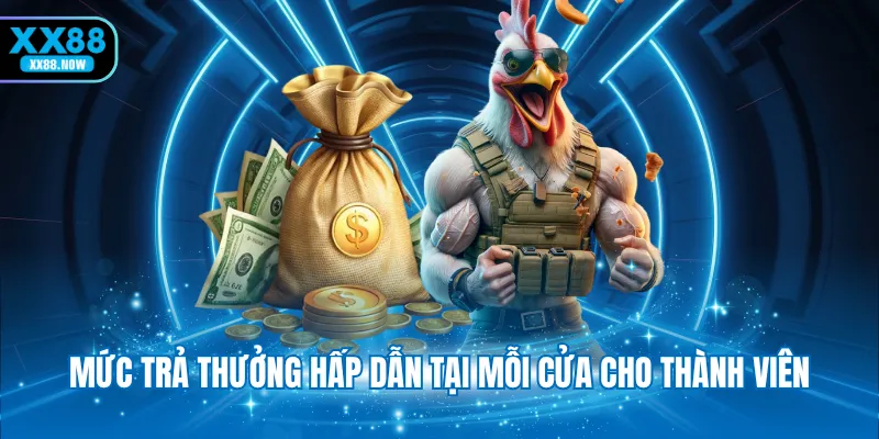 Mức trả thưởng hấp dẫn tại mỗi cửa cho thành viên