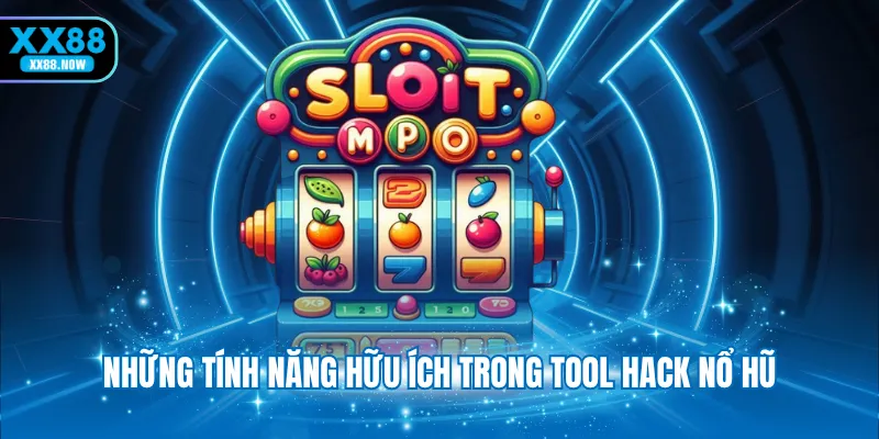 Những tính năng hữu ích trong tool hack nổ hũ