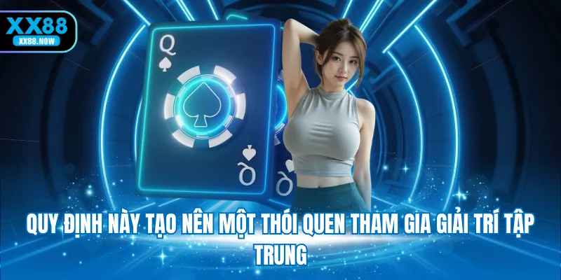 Quy định này tạo nên một thói quen tham gia giải trí tập trung