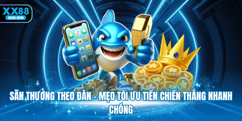 Săn thưởng theo đàn - Mẹo tối ưu tiền chiến thắng nhanh chóng
