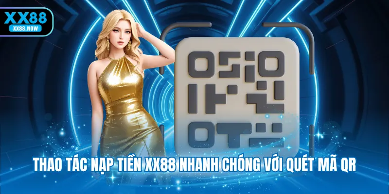 Thao tác nạp tiền XX88 nhanh chóng với quét mã QR
