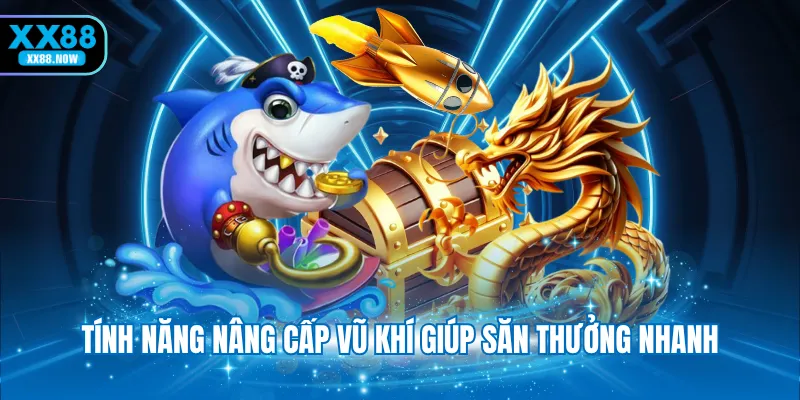 Tính năng nâng cấp vũ khí giúp săn thưởng nhanh