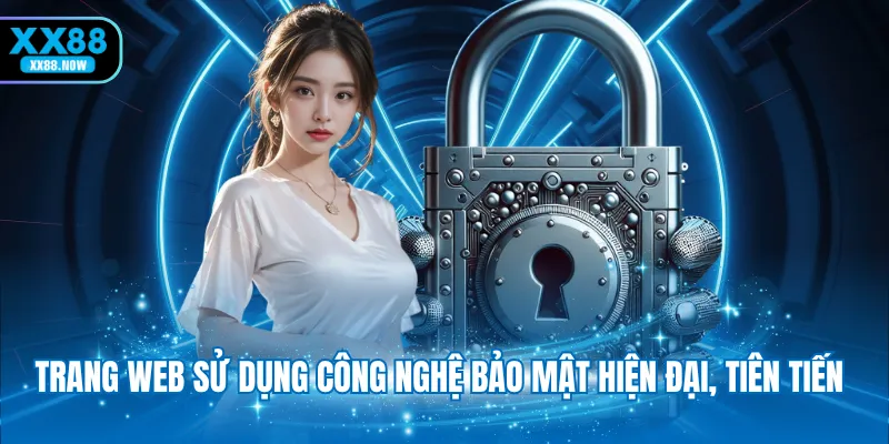 Trang web sử dụng công nghệ bảo mật hiện đại, tiên tiến