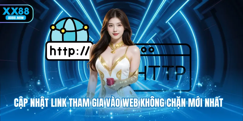 Cập nhật link tham gia vào web không chặn mới nhất