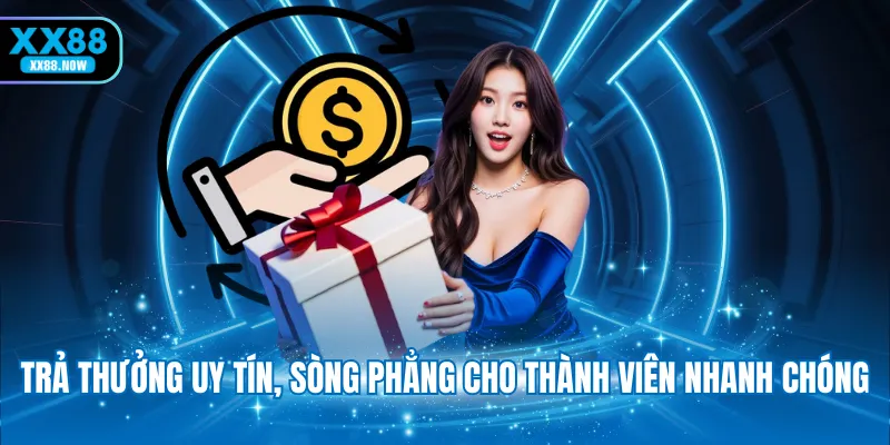 Trả thưởng uy tín, sòng phẳng cho thành viên nhanh chóng
