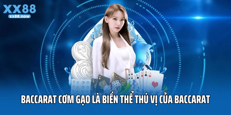 Cách chơi Baccarat cơm gạo là biến thể thú vị của Baccarat