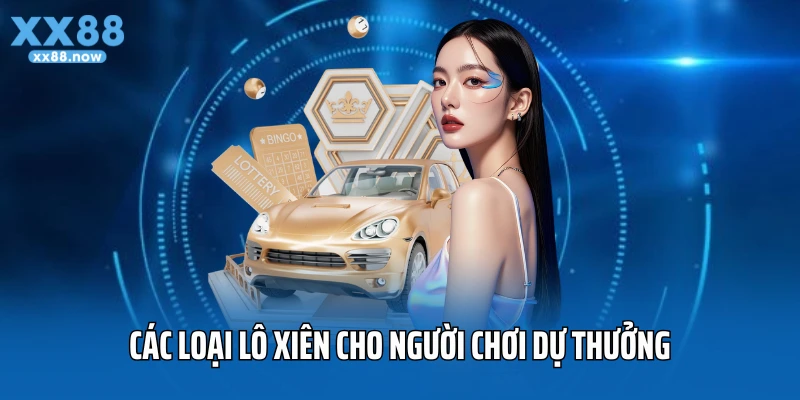 Các cách đánh lô xiên cho người chơi dự thưởng