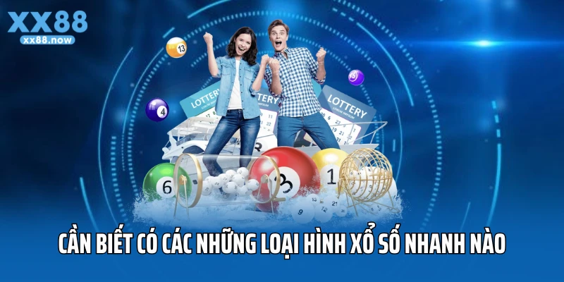 Xổ số nhanh là gì ? có các những loại hình xổ số nhanh nào