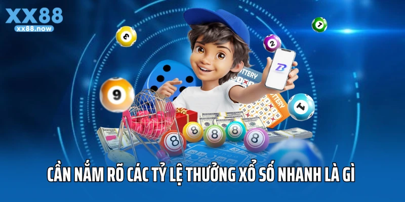 Cần nắm rõ các tỷ lệ thưởng xổ số nhanh là gì