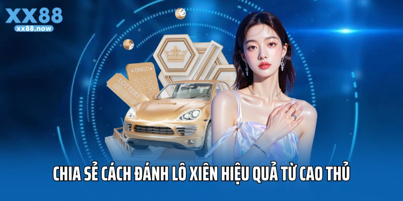 Chia sẻ cách đánh lô xiên hiệu quả từ cao thủ