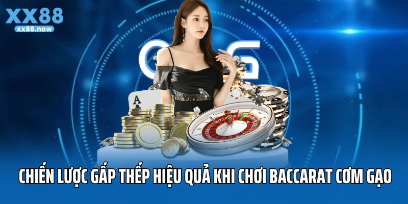 Chiến lược gấp thếp hiệu quả với cách chơi baccarat cơm gạo