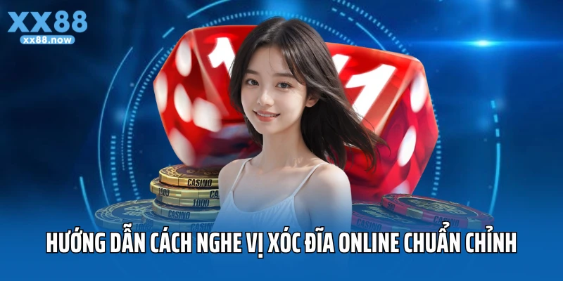 Hướng dẫn cách nghe vị xóc đĩa online chuẩn chỉnh