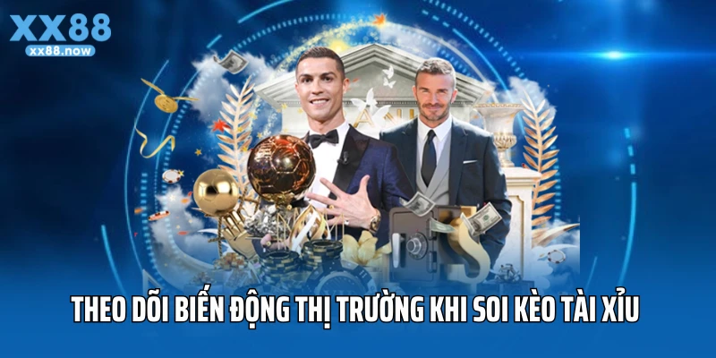 Theo dõi biến động thị trường khi soi kèo tài xỉu