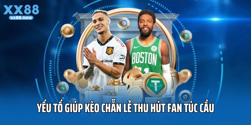 Yếu tố giúp kèo chẵn lẻ thu hút fan túc cầu